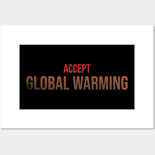 Accept Global Warming Posters and Art